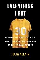 Everything I Got: 30 Lessons on What You Give, What You Get, and How You Grow Through Sports 1634895819 Book Cover