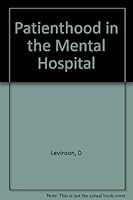 Patienthood in the mental hospital;: An analysis of role, personality, and social structure, B0007DRO5Y Book Cover