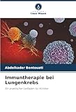Immuntherapie bei Lungenkrebs: Ein praktischer Leitfaden für Kliniker