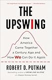 The Upswing: How America Came Together a Century Ago and How We Can Do It Again