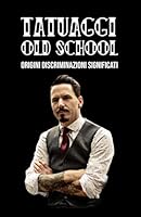 Tatuaggi Old School : Origini. Discriminazioni. Significati 1710483105 Book Cover