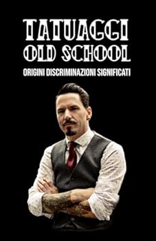 Paperback TATUAGGI OLD SCHOOL: Origini. Discriminazioni. Significati. (Italian Edition) [Italian] Book