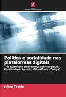 Política e socialidade nas plataformas digitais: Três experiências políticas em plataformas digitais: Resistiendo con Aguante, #NiUnaMenos e Taringa! (Portuguese Edition) B0CJXCNWC1 Book Cover
