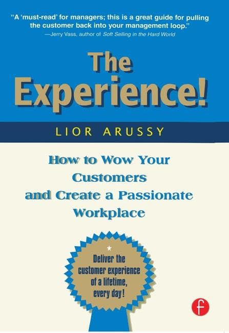 The Experience! How to Wow Your Customers and Create a Passionate Workplace