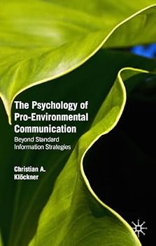 The Psychology of Pro-Environmental Communication: Beyond Standard Information Strategies