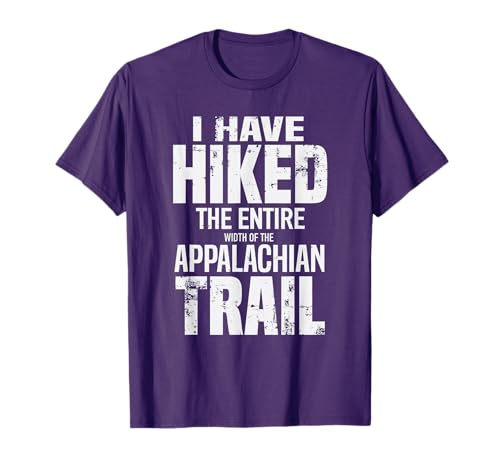 Hiked The Entire (Width Of The) Appalachian Trail T-Shirt
