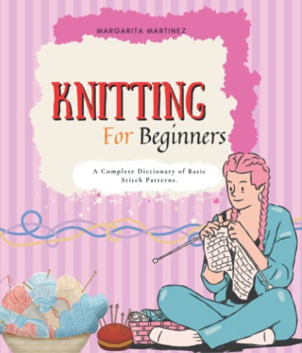 Knitting For Beginners: A Step-By-Step Guide To Learning Basic Knitting.