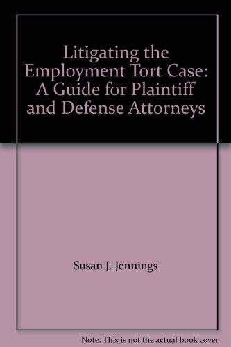 Litigating the Employment Tort Case: A Guide for Plaintiff and Defense Attorneys
