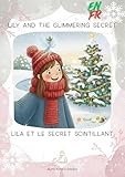Lily and the Glimmering Secret - Lila et le Secret Scintillant: A Bilingual English-French Christmas Advent Story for Kids 3-8 y.o.. 24 Days of Winter Adventures with Lili and Glimmer