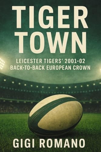 Tiger Town: Leicester Tigers' 2001-02 Back-to-Back European Crown