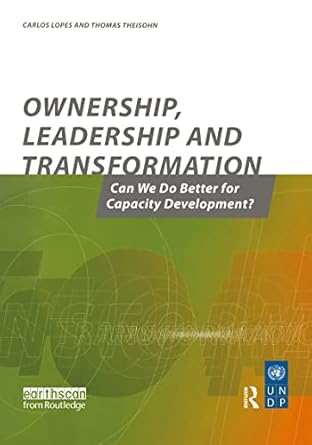 Ownership Leadership and Transformation: Can We Do Better for Capacity Development