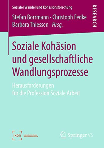 Soziale Kohäsion und gesellschaftliche Wandlungsprozesse: Herausforderungen für die Profession Soziale Arbeit (Sozialer Wandel und Kohäsionsforschung)