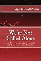 We're Not Called Alone: The Anatomy of the Apostolic and Prophetic Combination 1973830337 Book Cover
