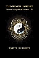 The Greatness Within: How to Manage PEACE in Your Life 1496967879 Book Cover