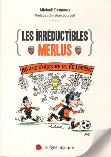 Les irréductibles Merlus: 85 ans d'histoire du FC Lorient