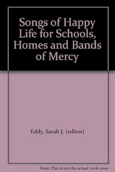 Songs of Happy Life for Schools, Homes and Bands of Mercy