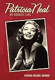 Patricia Neal: An Unquiet Life