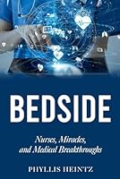Bedside: Nurses, Miracles, and Medical Breakthroughs 1965016472 Book Cover