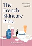 The French Skincare Bible: Beauty Secrets for Healthy, Glowing Skin