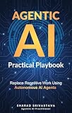 Agentic AI: A Practical Playbook to Replace Repetitive Work Using Autonomous AI Agents