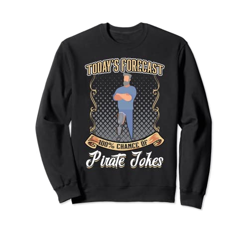 100 Percent Chance Of Pirate Jokes - Leg Prosthesis Sudadera