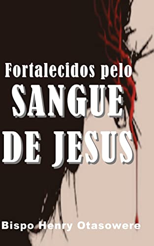 Fortalecidos pelo sangue de Jesus (Portuguese Edition)