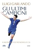 Gli ultimi campioni. Il romanzo dei mondiali 2006