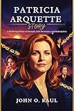 PATRICIA ARQUETTE STORY: A Hollywood Story of Strength, Self-Awareness, and Redemption