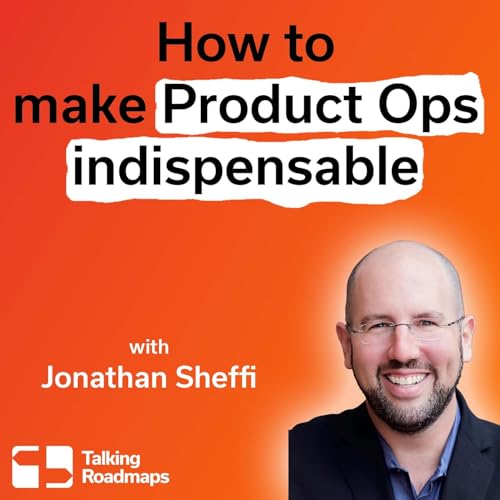 How to make product ops indispensable | Jonathan Sheffi