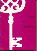 A PRIMER OF PROPHECY PART II A Survey of Bible Prophecy B004UIPA6M Book Cover