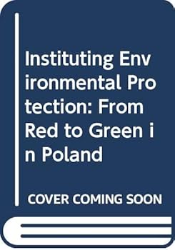 Hardcover Instituting Environmental Protection: From Red to Green in Poland Book