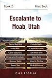  Escalante to Moab, Utah: Arches National Park, Canyonlands, Capitol Reef, Goblin Valley, Grand Staircase, Maze, Mountain Biking, Hogsback