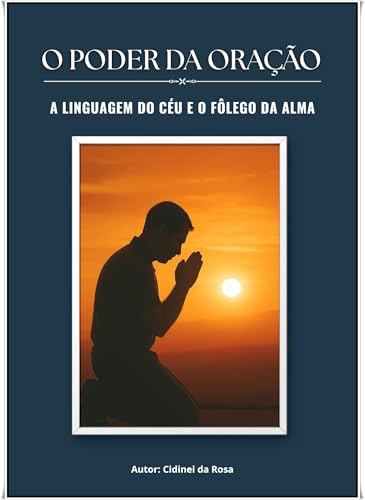 O PODER DA ORAÇÃO: A Linguagem do Céu e o Fôlego da Alma