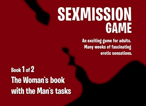 SEXMISSION GAME: Book 1 of 2: An exciting game for adults. Many weeks of fascinating erotic sensations. Book 1 of 2: The Woman's Book with the Man's Tasks.
