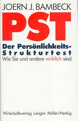 PST. Der Persönlichkeits-Strukturtest: Wie Sie und andere wirklich sind