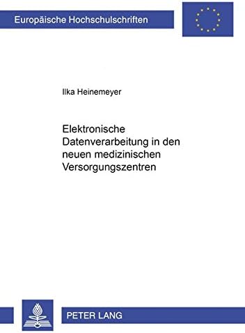 Elektronische Datenverarbeitung in den neuen medizinischen Versorgungssystemen (Europäische Hochschulschriften Recht) (German Edition)