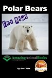 Polar Bears For Kids - Amazing Animal Books for Young Readers