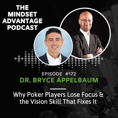 172 - Dr. Bryce Appelbaum - Why Poker Players Lose Focus & the Vision Skill That Fixes It