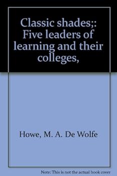 Hardcover Classic shades;: Five leaders of learning and their colleges, Book