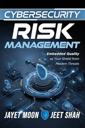 Cybersecurity Risk Management: Embedded Quality as Your Shield from Modern Threats book cover