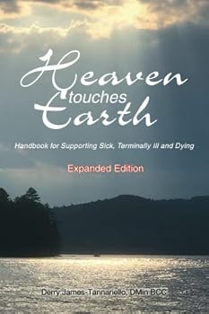 Paperback Heaven Touches Earth: Handbook for Supporting Sick, Terminally Ill and Dying Book