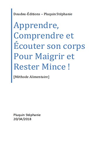 Télécharger Apprendre, comprendre et écouter son corps pour maigrir !: Méthode alimentaire : 21 jours pour cha Gratuit