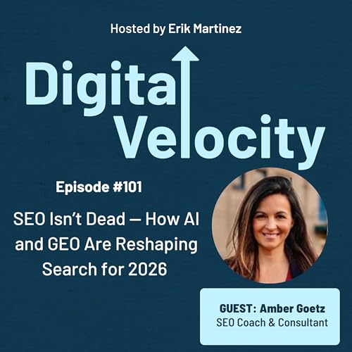 Episode 101: SEO Isn't Dead &mdash; How AI and GEO Are Reshaping Search for 2026 with Amber Goetz