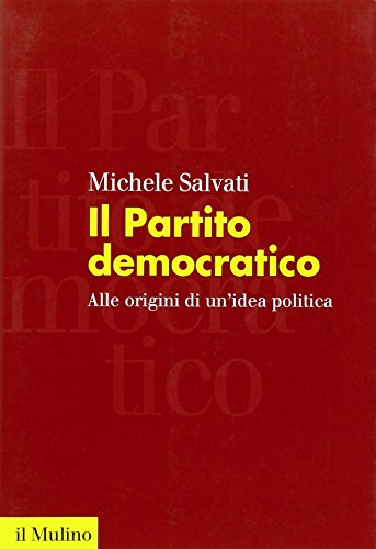 Il Partito democratico. Alle origini di un'idea polit