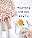 Weaving Within Reach: Beautiful Woven Projects by Hand or by Loom