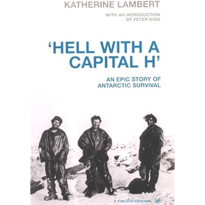 Hell with a Capital H - an Epic Story of Antarctic Survival