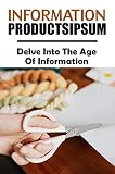 Information Products: Delve Into The Age Of Information (English Edition)