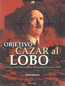 Paperback Objetivo: Cazar al Lobo: La historia real de los complots y atentados para matar a Hitler (Spanish Edition) [Spanish] Book