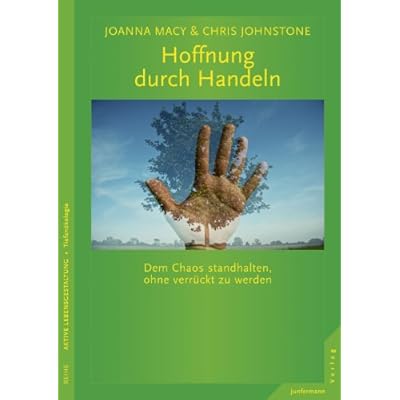 Hoffnung durch Handeln: Dem Chaos standhalten, ohne verr&uuml;ckt zu werden.