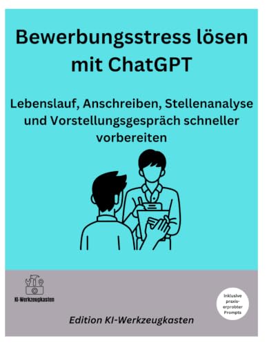 Bewerbungsstress lösen mit ChatGPT: Lebenslauf, Anschreiben, Stellenanalyse und Vorstellungsgespräch schneller vorbereiten (Die KI-Praxis-Playbook Serie) (German Edition) image 2